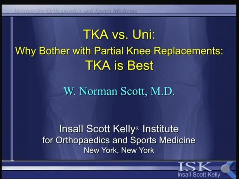 TKA vs Uni - Why Bother with Partial Knee Replacements - TKA