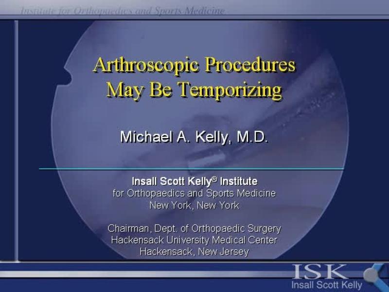 Arthroscopic Procedures May Be Temporizing